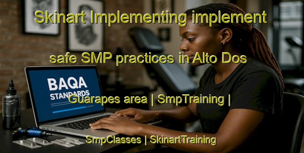 Skinart Implementing implement safe SMP practices in Alto Dos Guarapes area | SmpTraining | SmpClasses | SkinartTraining-Brazil